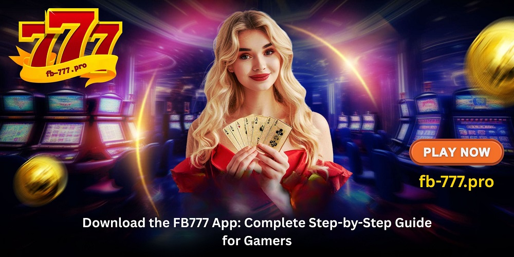 Download the FB777 App: Complete Step-by-Step Guide - FB777
