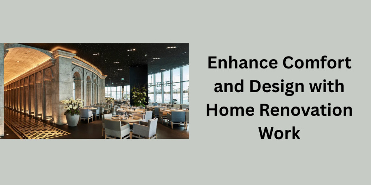 Enhance Comfort and Design with Home Renovation Work