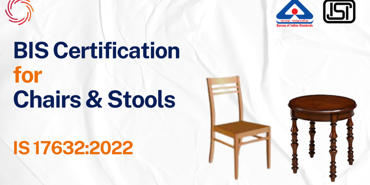 BIS Certificate for General Purpose Chairs and Stools – IS 17632:2022 Compliance Guide
