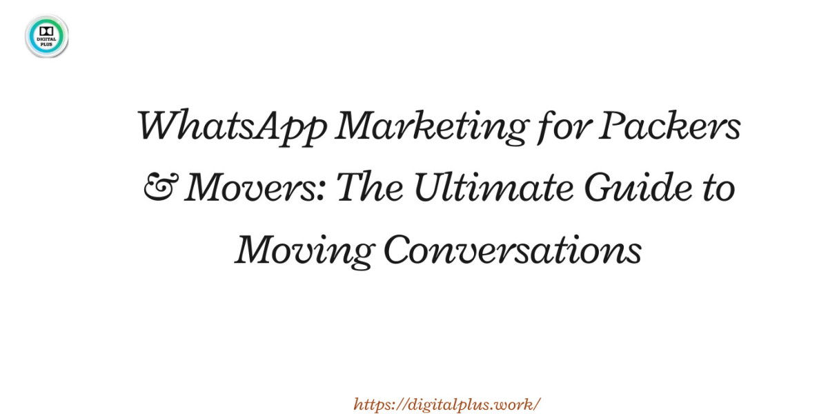 WhatsApp Marketing for Packers & Movers: The Ultimate Guide to Moving Conversations