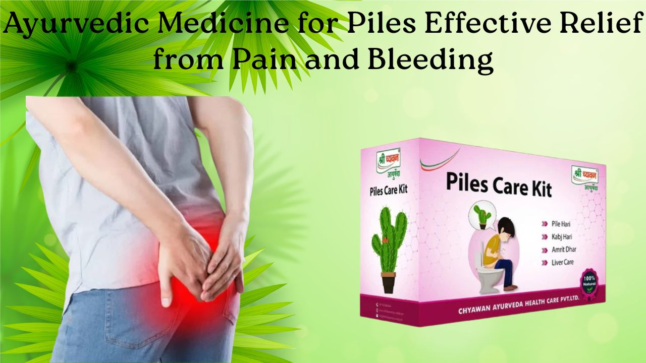 Ayurvedic Medicine for Piles Effective Relief from Pain and Bleeding