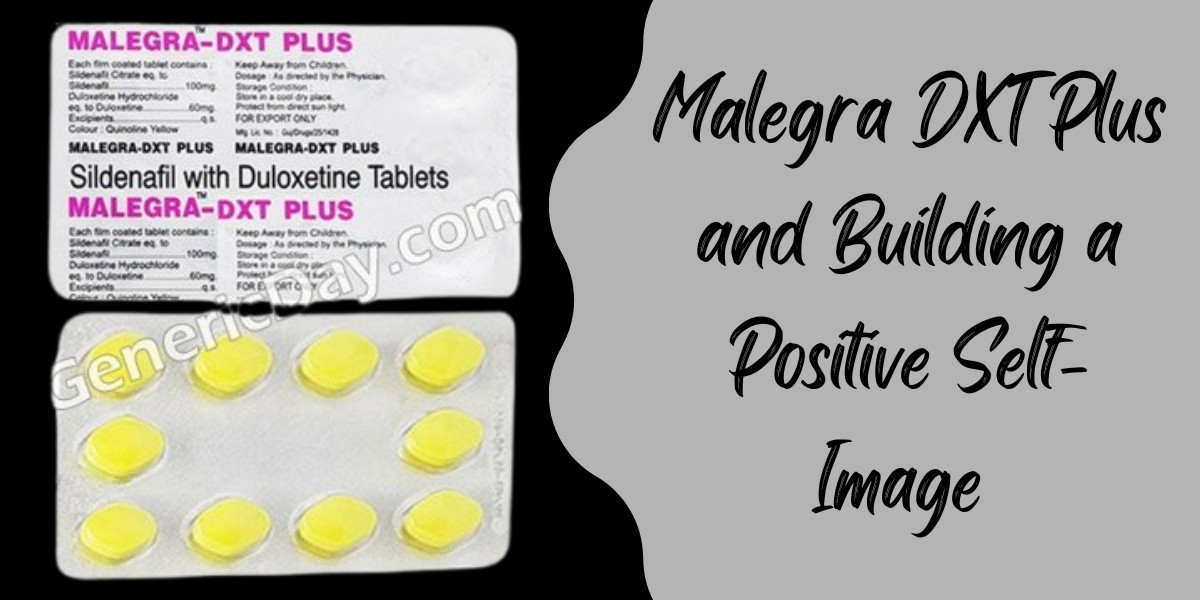 Malegra DXT Plus and Building a Positive Self-Image