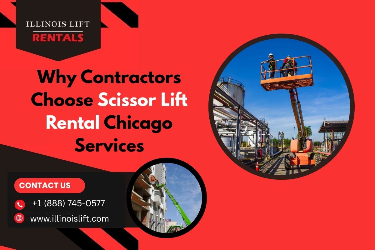 Why Contractors Choose Scissor Lift Rental Chicago Services – Illinois Lift Equipment