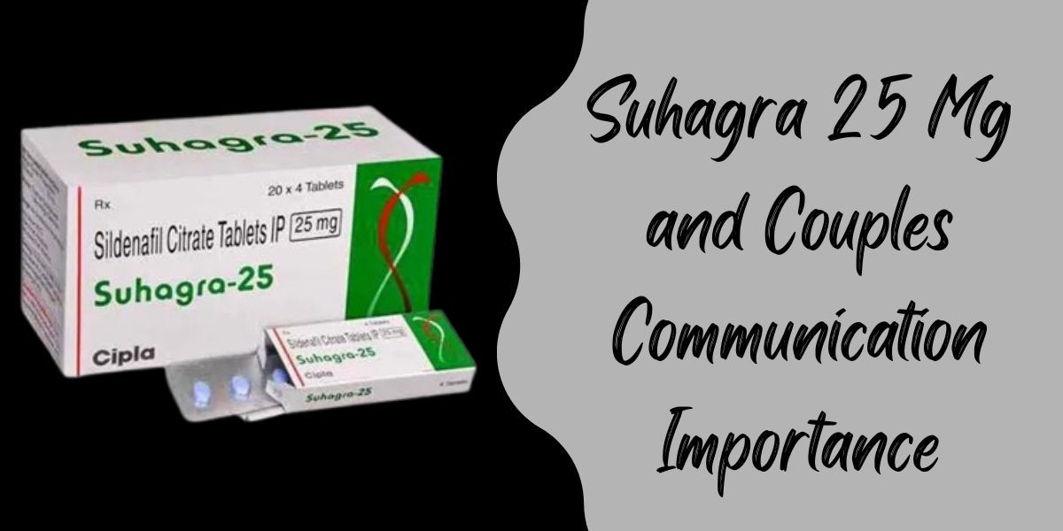 Suhagra 25 Mg and Couples Communication Importance