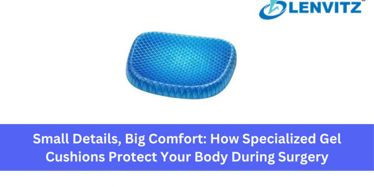Small Details, Big Comfort: How Specialized Gel Cushions Protect Your Body During Surgery