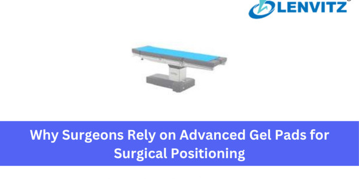 Why Surgeons Rely on Advanced Gel Pads for Surgical Positioning