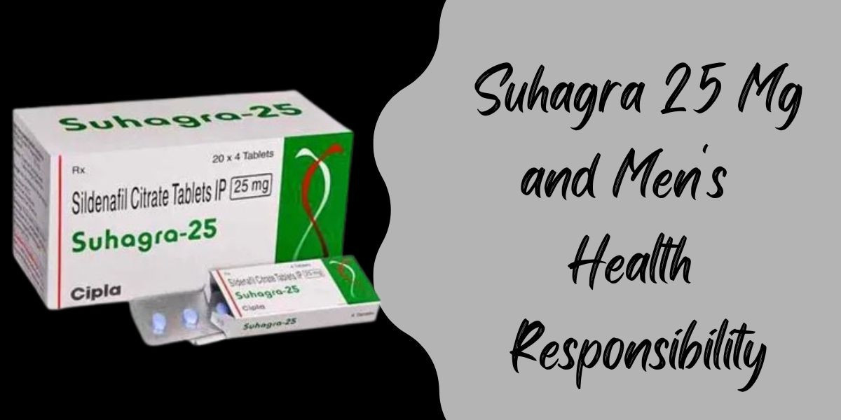 Suhagra 25 Mg and Men's Health Responsibility