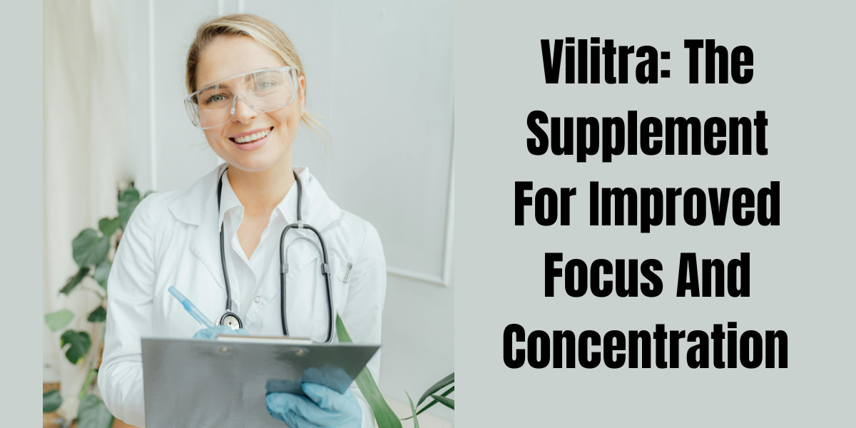 Vilitra: The Supplement For Improved Focus And Concentration