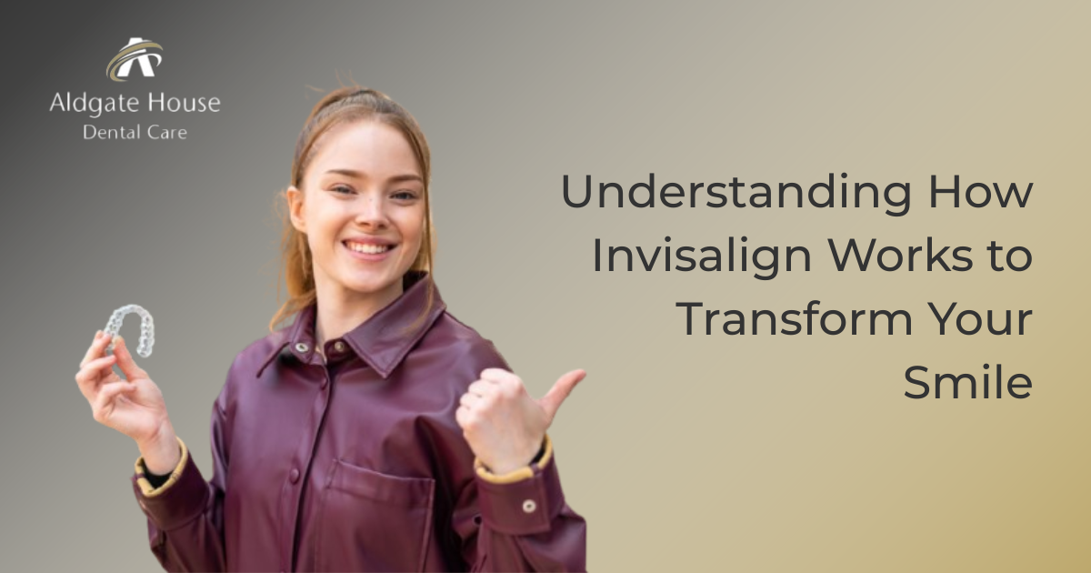 How Invisalign Works to Straighten Teeth | Aldgate Dental Care