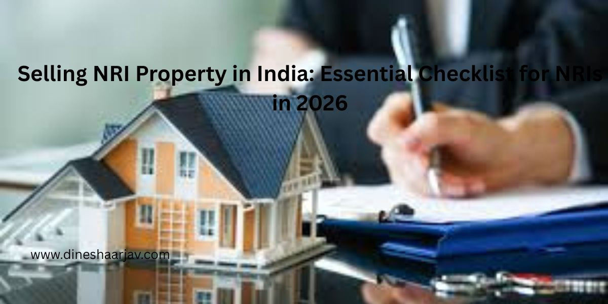 Selling NRI Property in India: Essential Checklist for NRIs in 2026