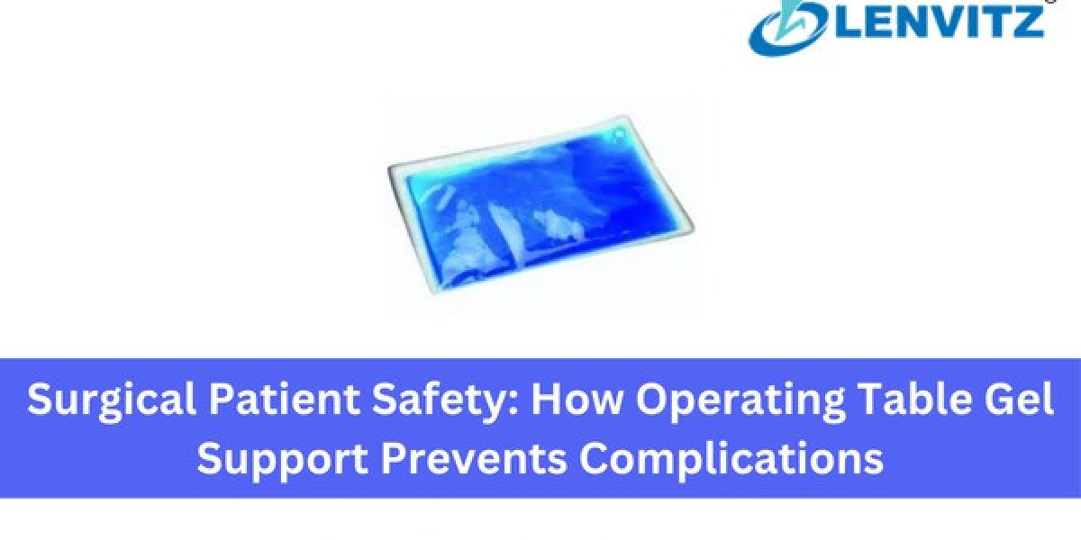 Surgical Patient Safety: How Operating Table Gel Support Prevents Complications