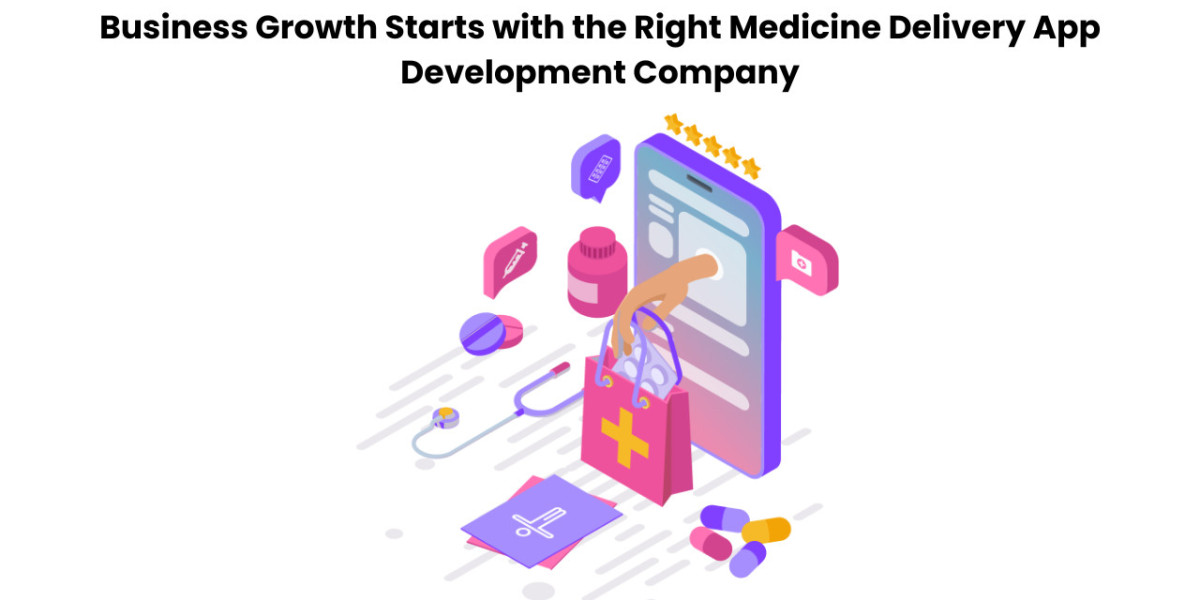 Business Growth Starts with the Right Medicine Delivery App Development Company