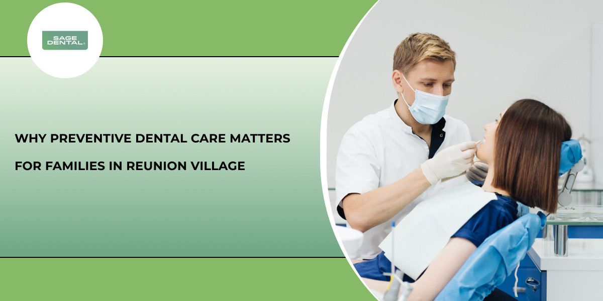 Why Preventive Dental Care Matters for Families in Reunion Village