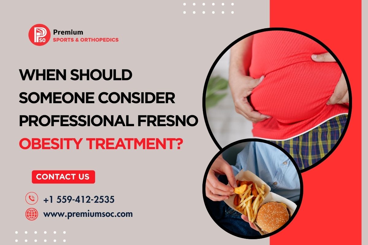 When Should Someone Consider Professional Fresno Obesity Treatment? – Premium Sports & Orthopedic