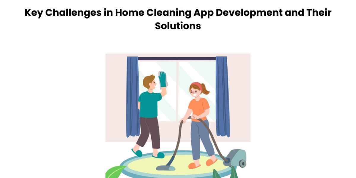 Key Challenges in Home Cleaning App Development and Their Solutions