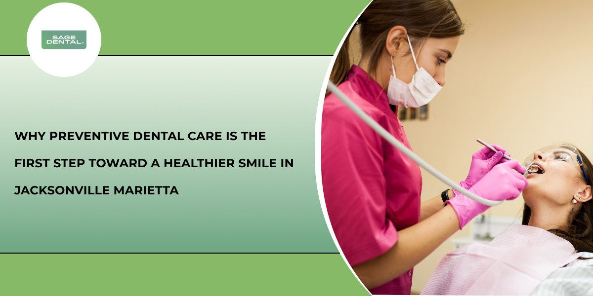 Why Preventive Dental Care Is the First Step Toward a Healthier Smile in Jacksonville Marietta