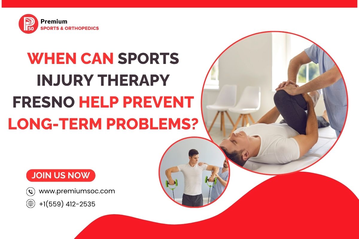 When Can Sports Injury Therapy Fresno Help Prevent Long-Term Problems? – Premium Sports & Orthopedic
