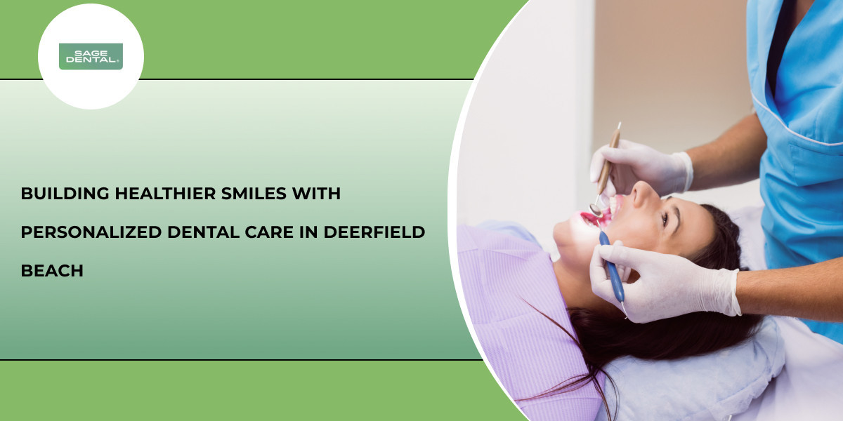 Building Healthier Smiles With Personalized Dental Care in Deerfield Beach