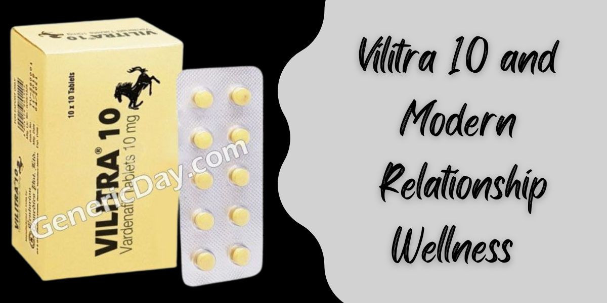 Vilitra 10 and Modern Relationship Wellness