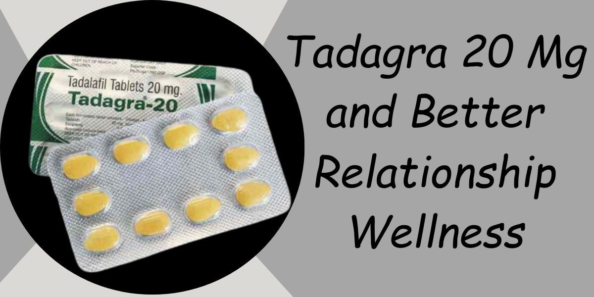 Tadagra 20 Mg and Better Relationship Wellness