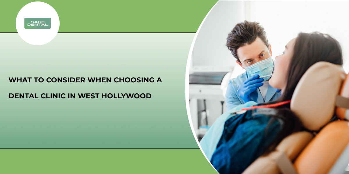 What to Consider When Choosing a Dental Clinic in West Hollywood