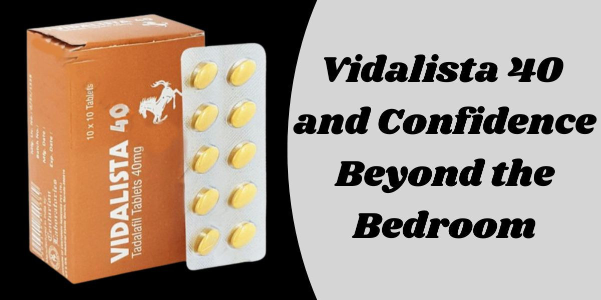 Vidalista 40 and Confidence Beyond the Bedroom