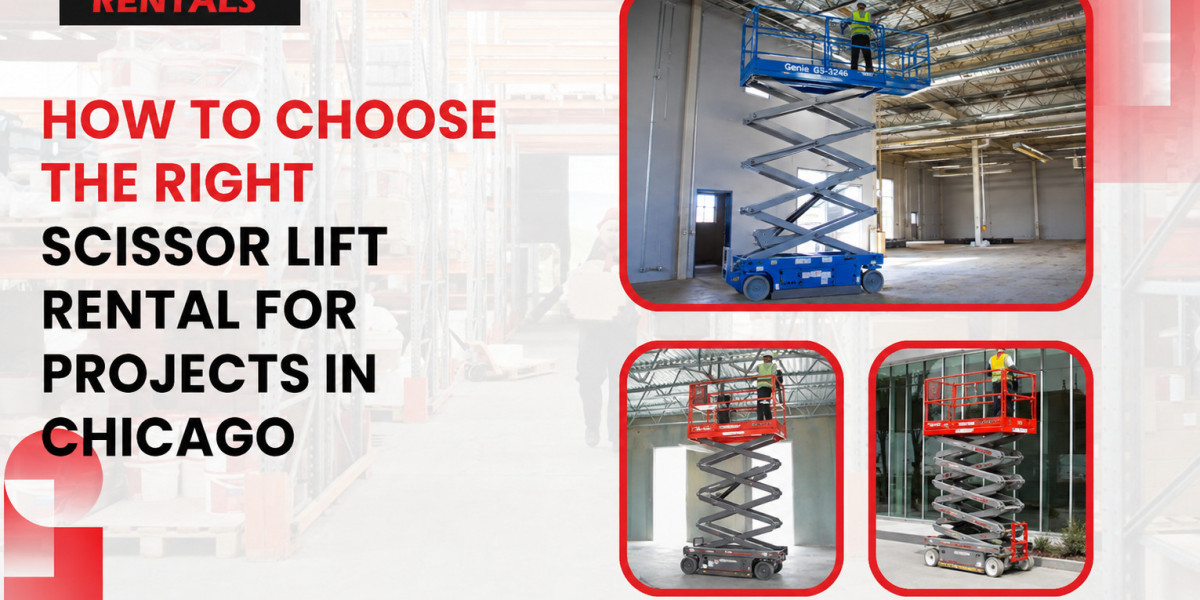 How to Choose the Right Scissor Lift Rental for Projects in Chicago