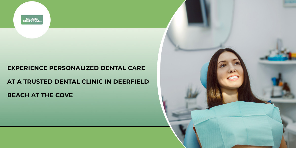 Experience Personalized Dental Care at a Trusted Dental Clinic in Deerfield Beach at The Cove