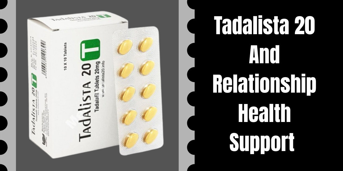 Tadalista 20 And Relationship Health Support