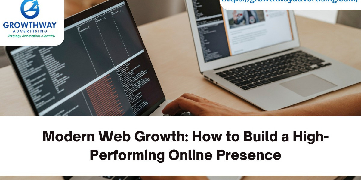 Modern Web Growth: How to Build a High-Performing Online Presence