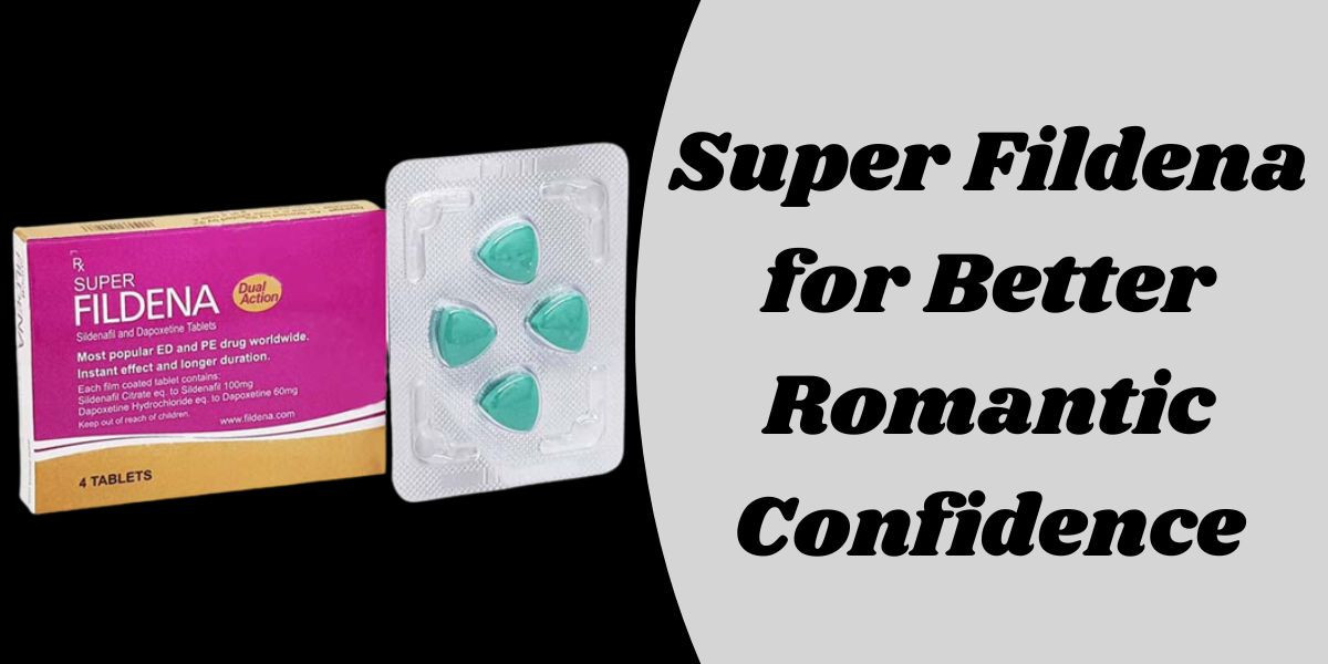 Super Fildena for Better Romantic Confidence