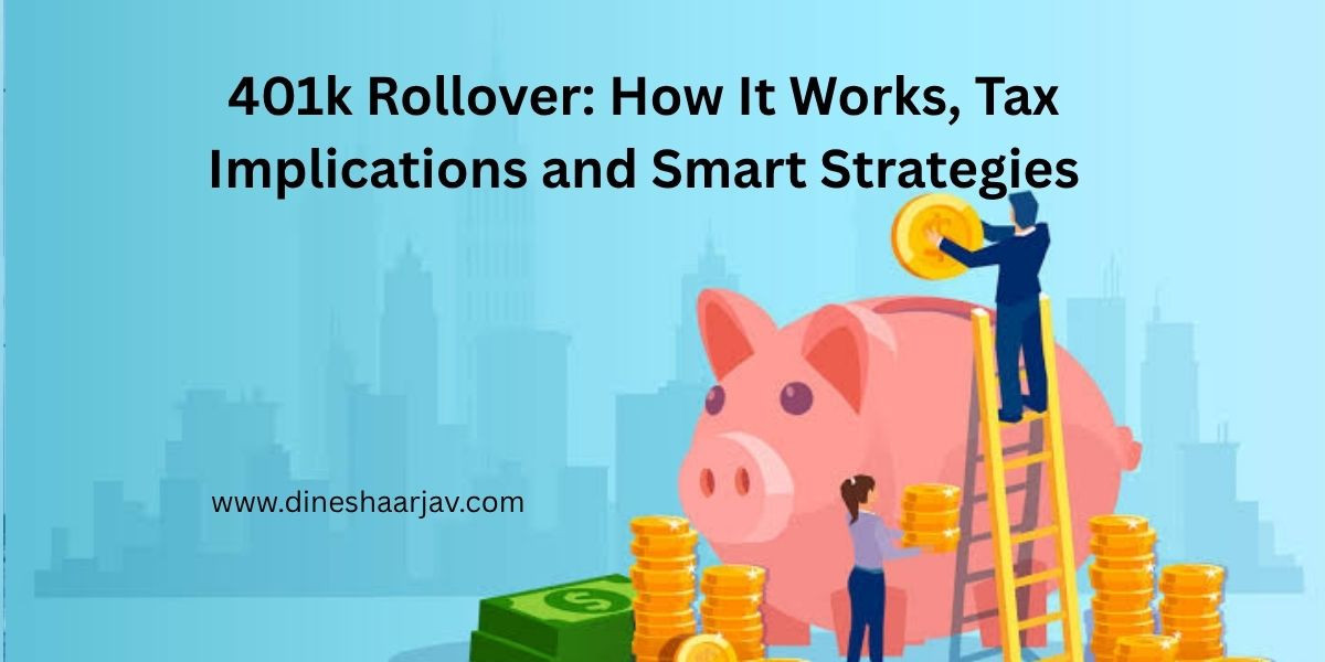 401k Rollover: How It Works, Tax Implications and Smart Strategies