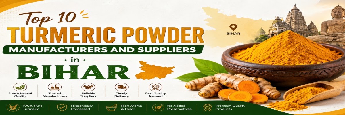 Top 10 Turmeric Powder Manufacturers and Suppliers in Bihar