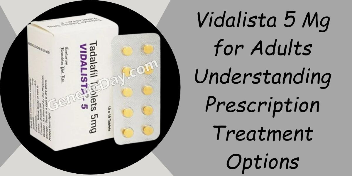 Vidalista 5 Mg for Adults Understanding Prescription Treatment Options