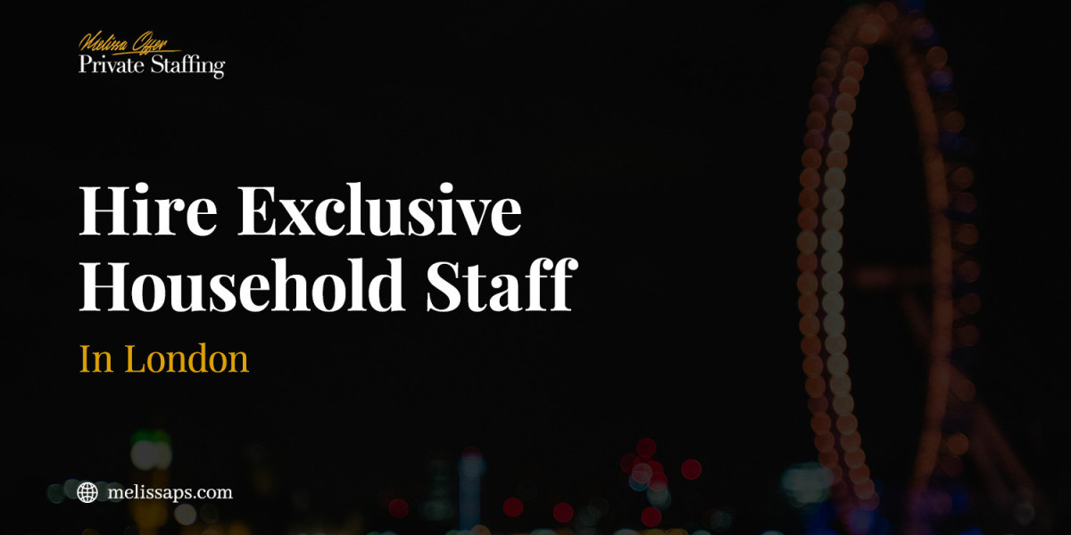 Why the Right Exclusive Household Staff Matter in Private Service