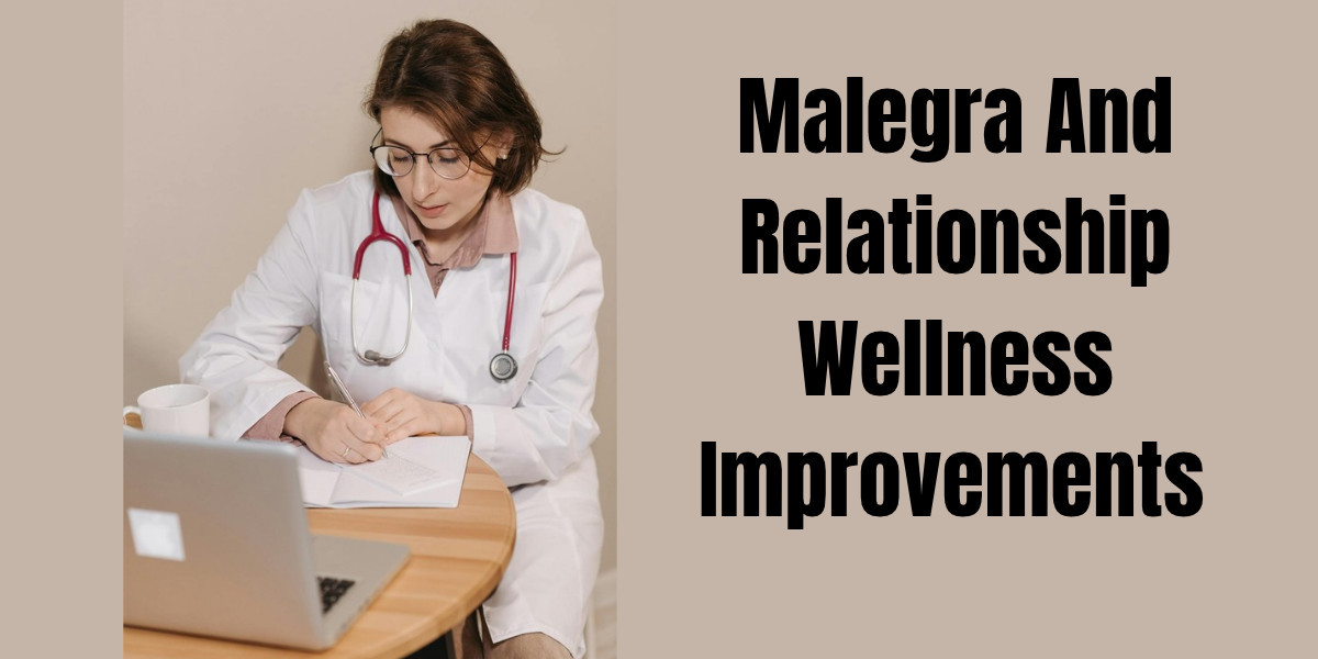 Malegra And Relationship Wellness Improvements