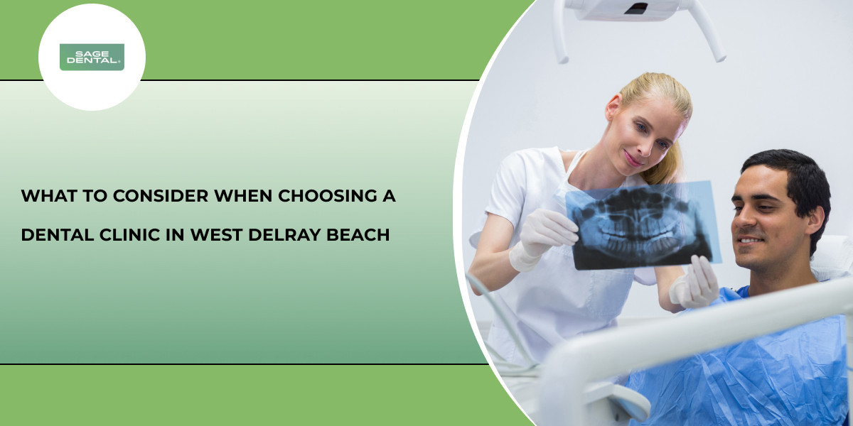 What to Consider When Choosing a Dental Clinic in West Delray Beach