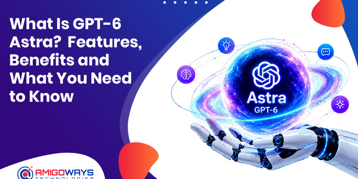 What Is GPT-6 Astra? Features, Benefits and What You Need to Know - Amigoways